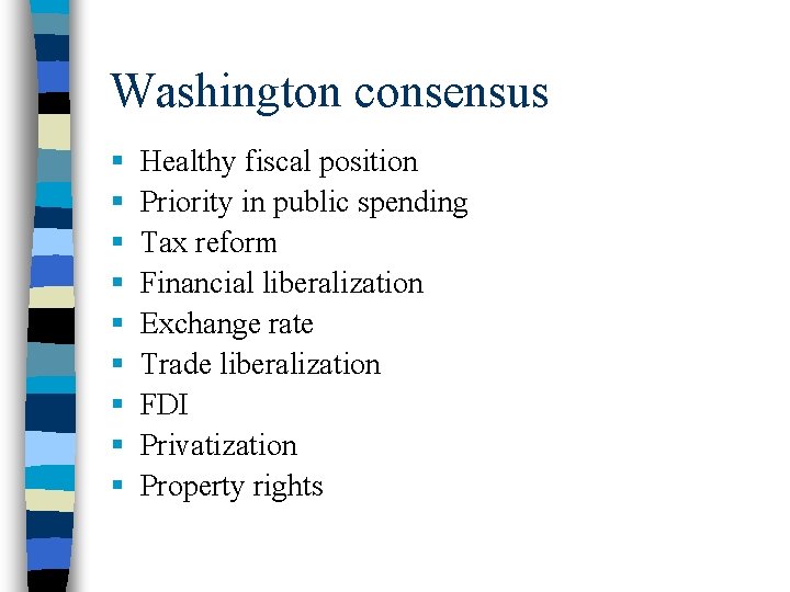Washington consensus § § § § § Healthy fiscal position Priority in public spending