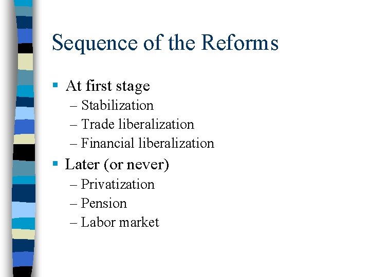 Sequence of the Reforms § At first stage – Stabilization – Trade liberalization –