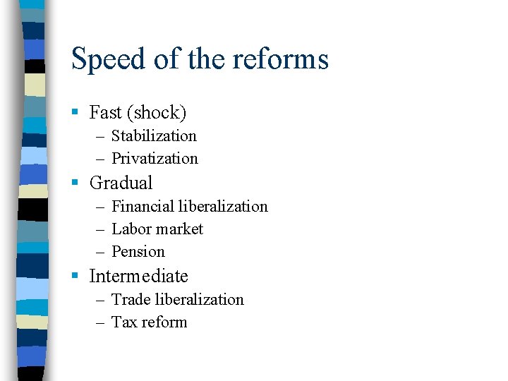 Speed of the reforms § Fast (shock) – Stabilization – Privatization § Gradual –