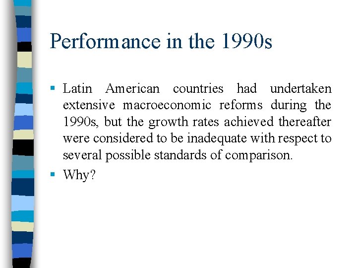 Performance in the 1990 s § Latin American countries had undertaken extensive macroeconomic reforms