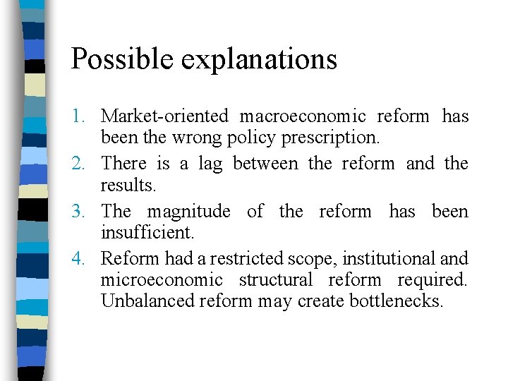 Possible explanations 1. Market-oriented macroeconomic reform has been the wrong policy prescription. 2. There