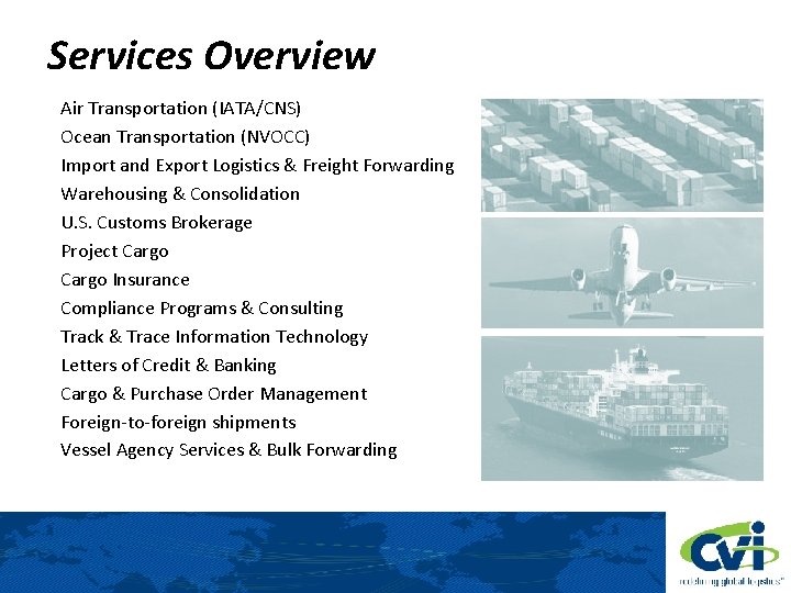 Services Overview Air Transportation (IATA/CNS) Ocean Transportation (NVOCC) Import and Export Logistics & Freight