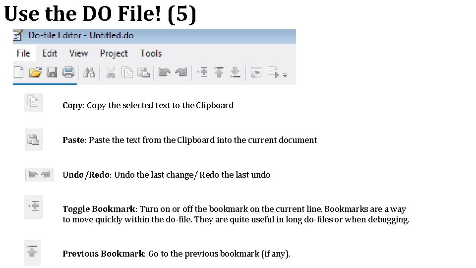 Use the DO File! (5) Copy: Copy the selected text to the Clipboard Paste: