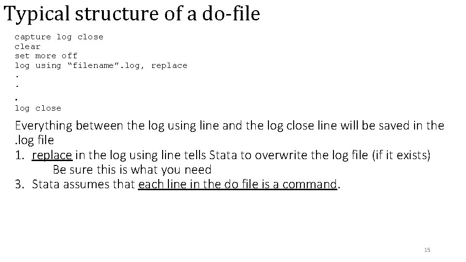 Typical structure of a do-file capture log close clear set more off log using