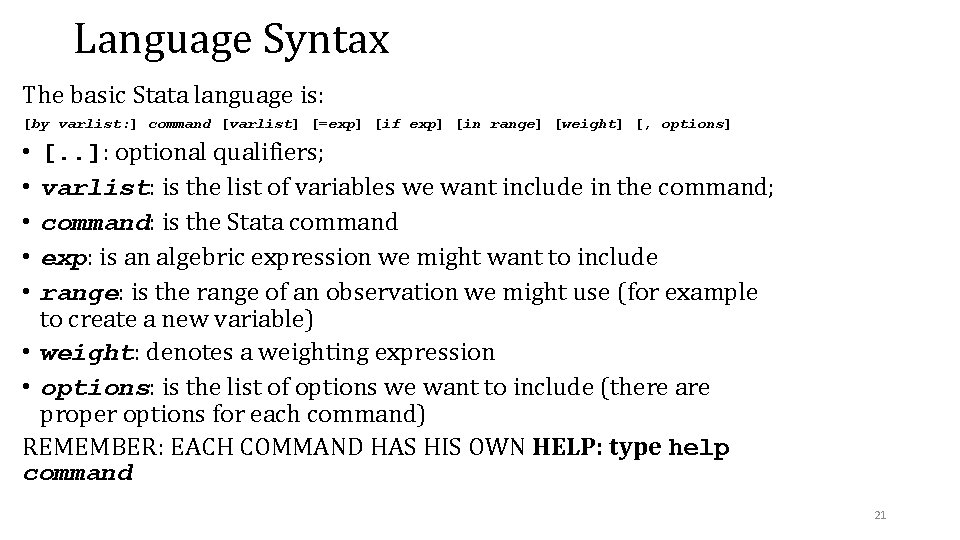 Language Syntax The basic Stata language is: [by varlist: ] command [varlist] [=exp] [if