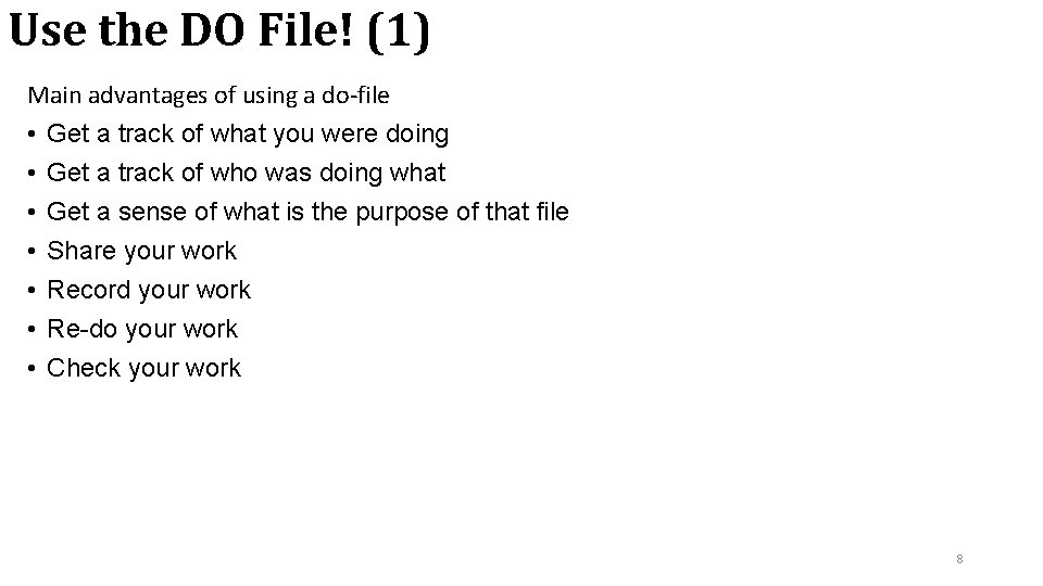 Use the DO File! (1) Main advantages of using a do-file • • Get