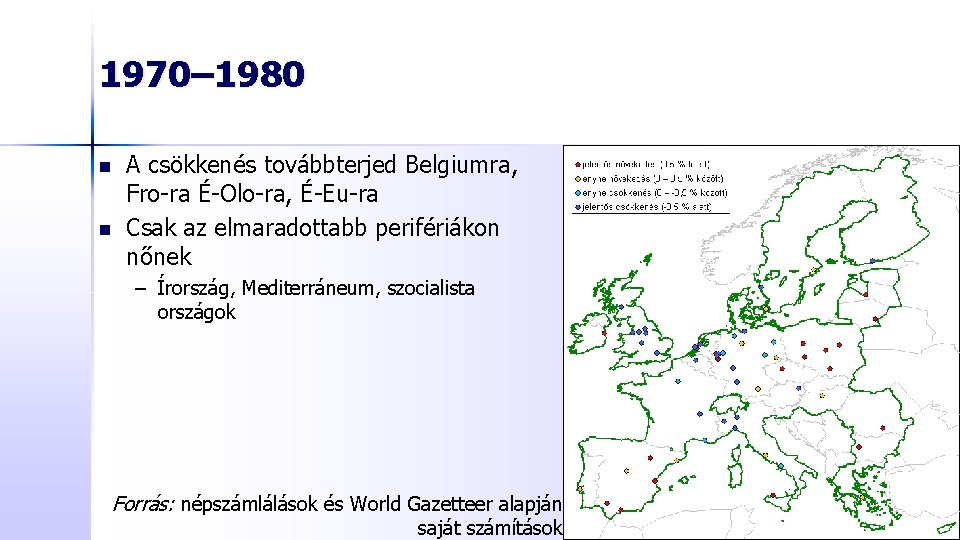 1970– 1980 n n A csökkenés továbbterjed Belgiumra, Fro-ra É-Olo-ra, É-Eu-ra Csak az elmaradottabb
