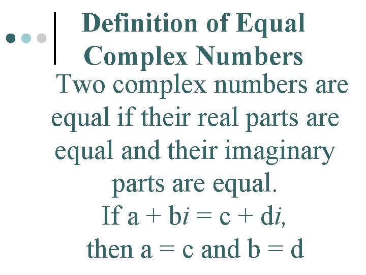 Definition of Equal Complex Numbers Two complex numbers are equal if their real parts