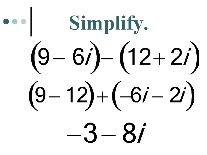Simplify. 