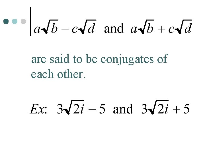 are said to be conjugates of each other. 