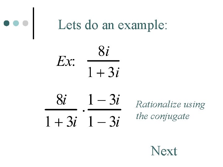 Lets do an example: Rationalize using the conjugate Next 