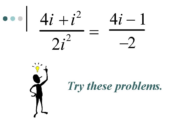 Try these problems. 