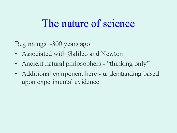 The nature of science Beginnings ~300 years ago • Associated with Galileo and Newton