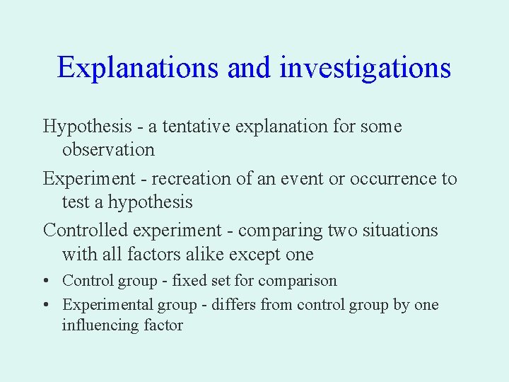 Explanations and investigations Hypothesis - a tentative explanation for some observation Experiment - recreation