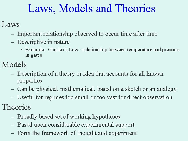 Laws, Models and Theories Laws – Important relationship observed to occur time after time