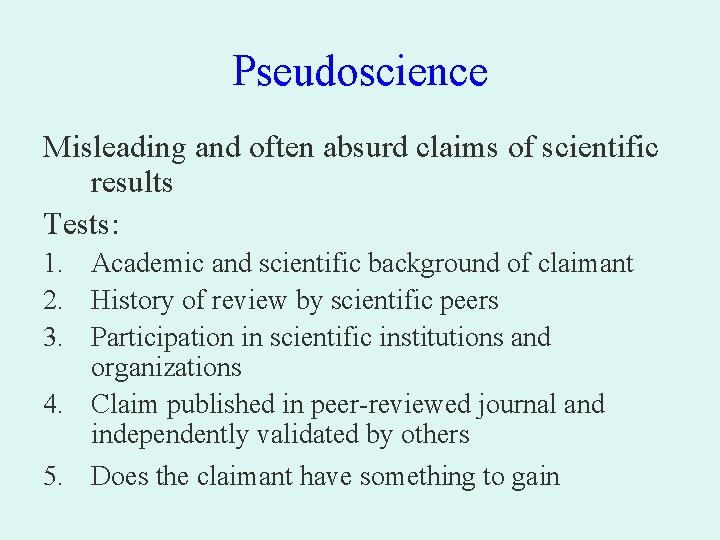 Pseudoscience Misleading and often absurd claims of scientific results Tests: 1. Academic and scientific