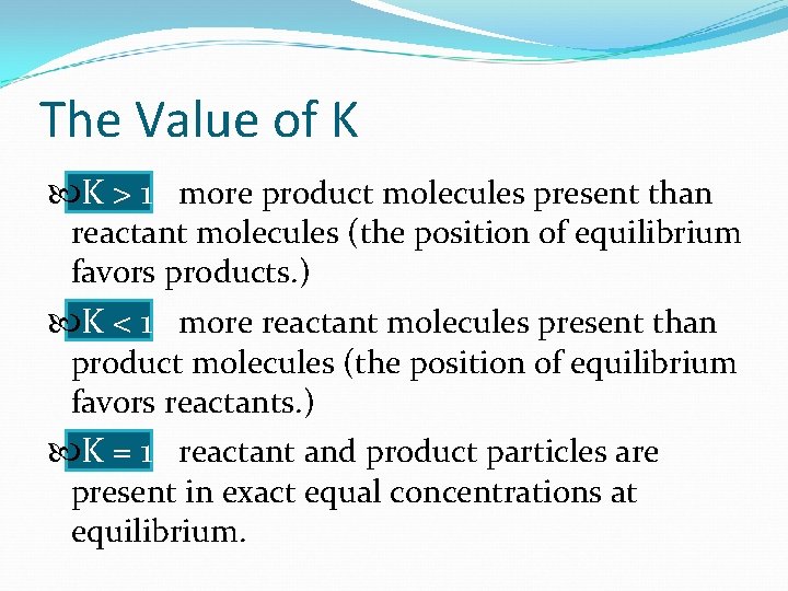 The Value of K K > 1 more product molecules present than reactant molecules