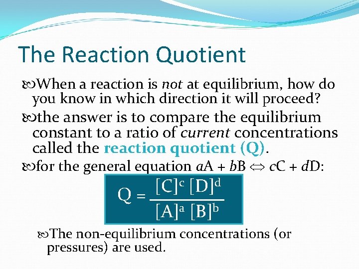 The Reaction Quotient When a reaction is not at equilibrium, how do you know