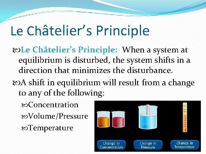Le Châtelier’s Principle: When a system at equilibrium is disturbed, the system shifts in