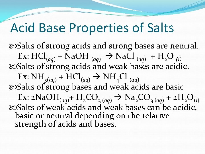 Acid Base Properties of Salts of strong acids and strong bases are neutral. Ex: