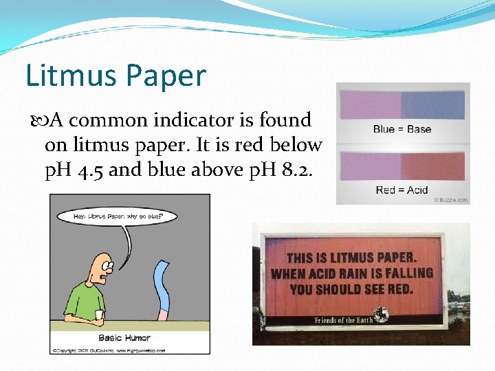 Litmus Paper A common indicator is found on litmus paper. It is red below