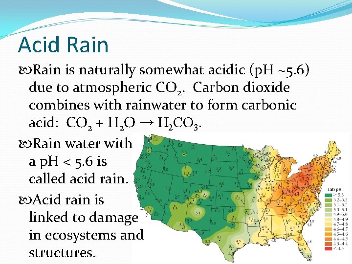 Acid Rain is naturally somewhat acidic (p. H ~5. 6) due to atmospheric CO
