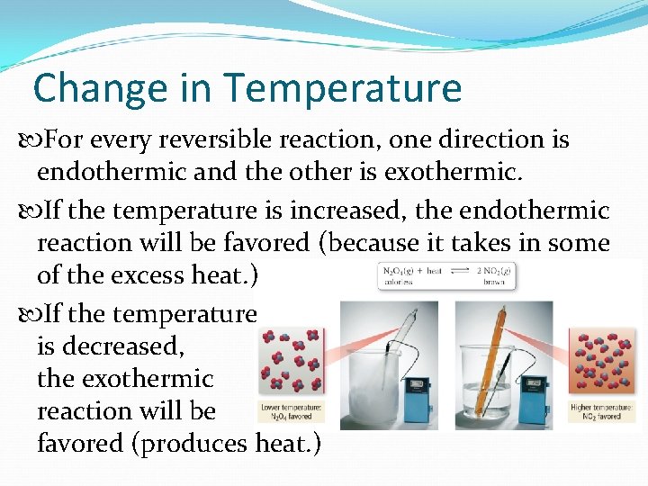 Change in Temperature For every reversible reaction, one direction is endothermic and the other