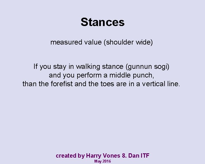 Stances measured value (shoulder wide) If you stay in walking stance (gunnun sogi) and