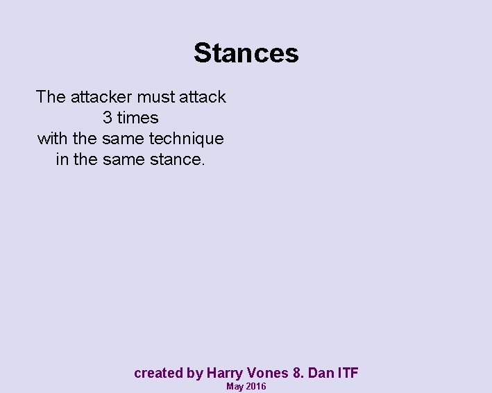 Stances The attacker must attack 3 times with the same technique in the same