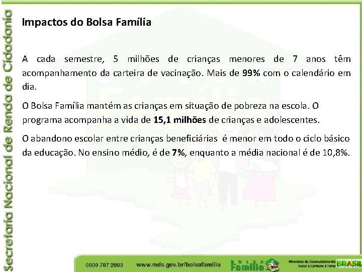 Impactos do Bolsa Família A cada semestre, 5 milhões de crianças menores de 7