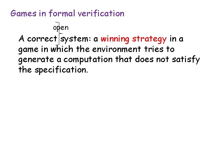 Games in formal verification open A correct system: a winning strategy in a game