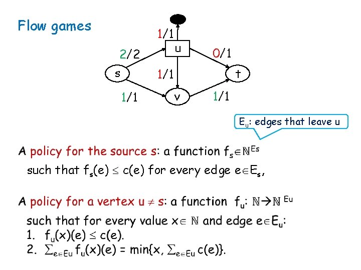 Flow games 1/1 2/2 s u 0/1 t 1/1 v 1/1 Eu: edges that
