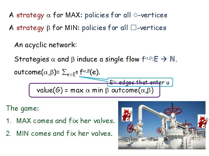 A strategy for MAX: policies for all ○-vertices A strategy for MIN: policies for