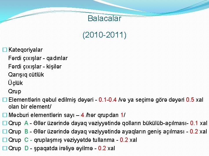 Balacalar (2010 -2011) � Kateqoriyalar Fərdi çıxışlar - qadınlar Fərdi çıxışlar - kişilər Qarışıq