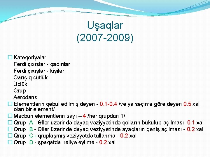 Uşaqlar (2007 -2009) � Kateqoriyalar Fərdi çıxışlar - qadınlar Fərdi çıxışlar - kişilər Qarışıq