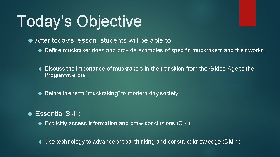 Today’s Objective After today’s lesson, students will be able to… Define muckraker does and