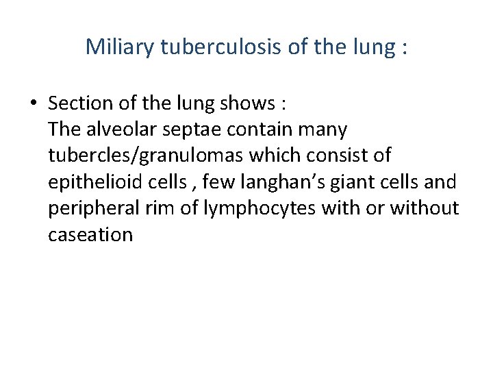 Miliary tuberculosis of the lung : • Section of the lung shows : The