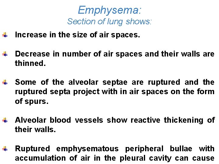 Emphysema: Section of lung shows: Increase in the size of air spaces. Decrease in