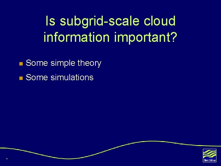 Is subgrid-scale cloud information important? 10 n Some simple theory n Some simulations 