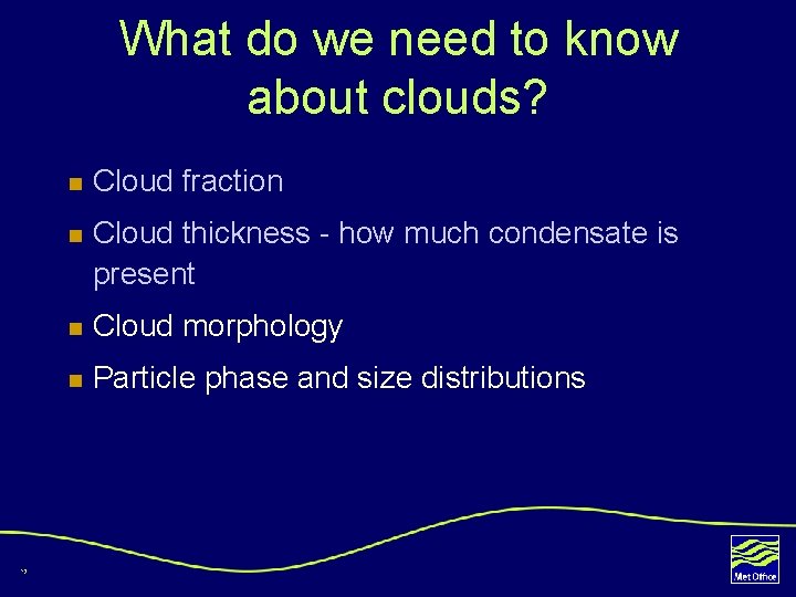What do we need to know about clouds? 13 n Cloud fraction n Cloud