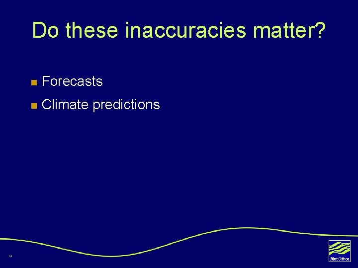 Do these inaccuracies matter? 22 n Forecasts n Climate predictions 