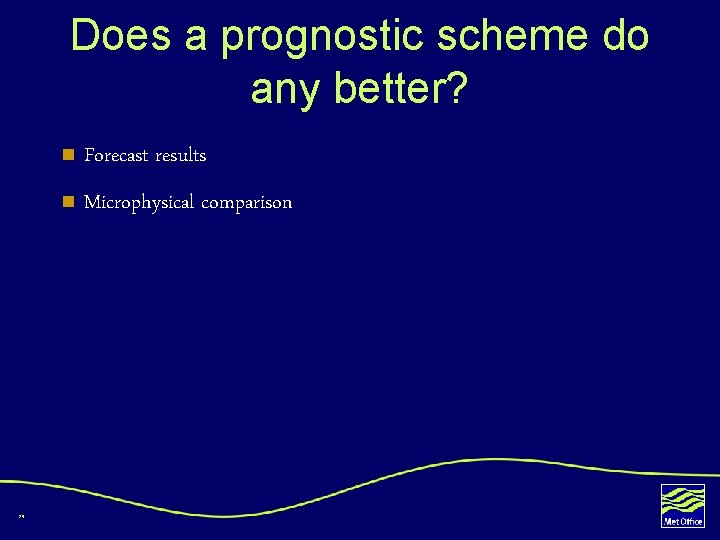 Does a prognostic scheme do any better? 29 n Forecast results n Microphysical comparison