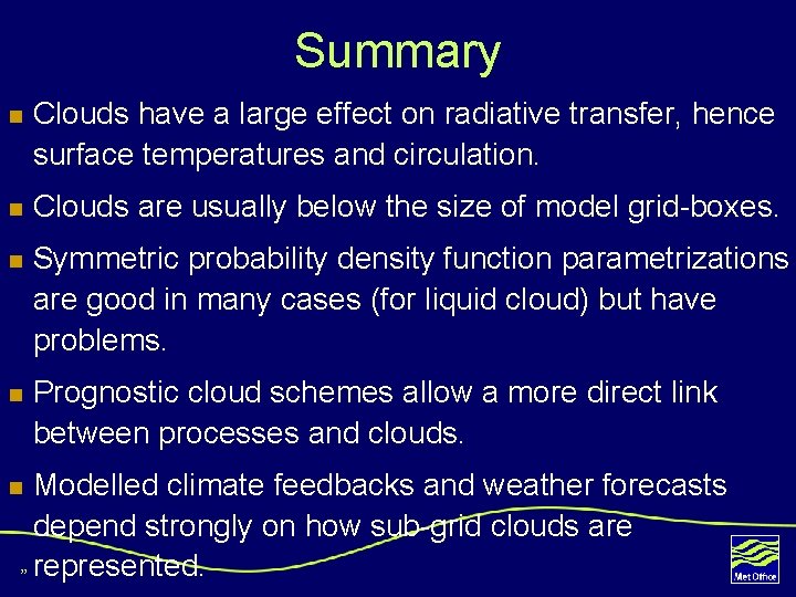 Summary n Clouds have a large effect on radiative transfer, hence surface temperatures and