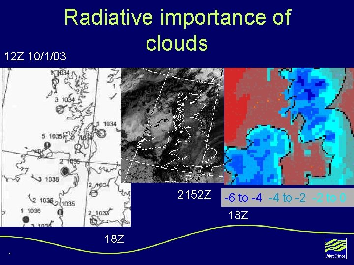 Radiative importance of clouds 12 Z 10/1/03 2152 Z 18 Z 6 -6 to