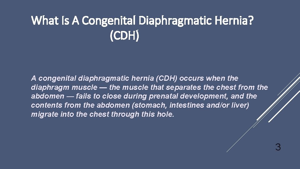 What Is A Congenital Diaphragmatic Hernia? (CDH) A congenital diaphragmatic hernia (CDH) occurs when