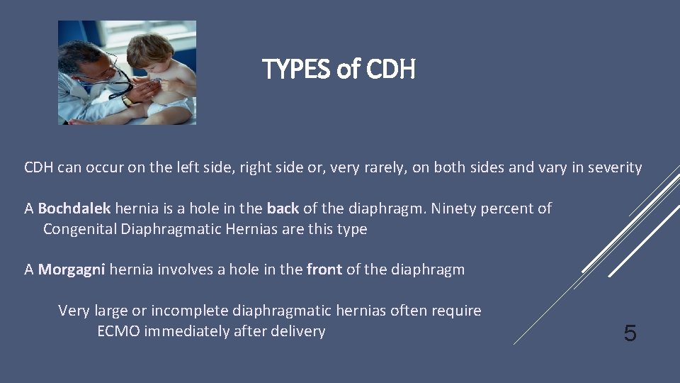 TYPES of CDH can occur on the left side, right side or, very rarely,