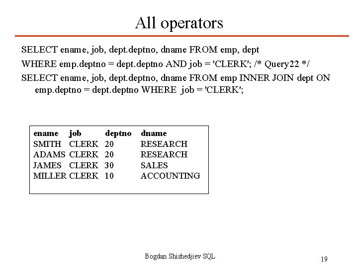 All operators SELECT ename, job, deptno, dname FROM emp, dept WHERE emp. deptno =