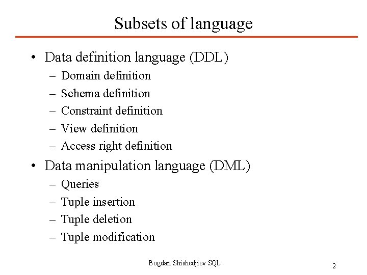 Subsets of language • Data definition language (DDL) – – – Domain definition Schema