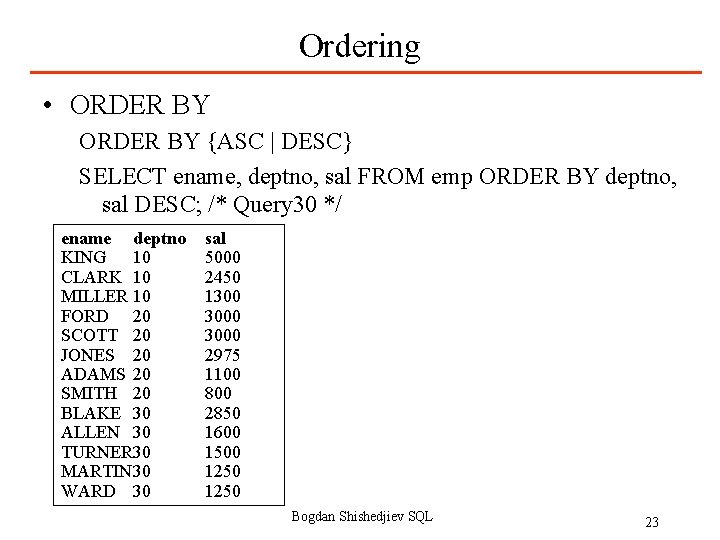 Ordering • ORDER BY {ASC | DESC} SELECT ename, deptno, sal FROM emp ORDER