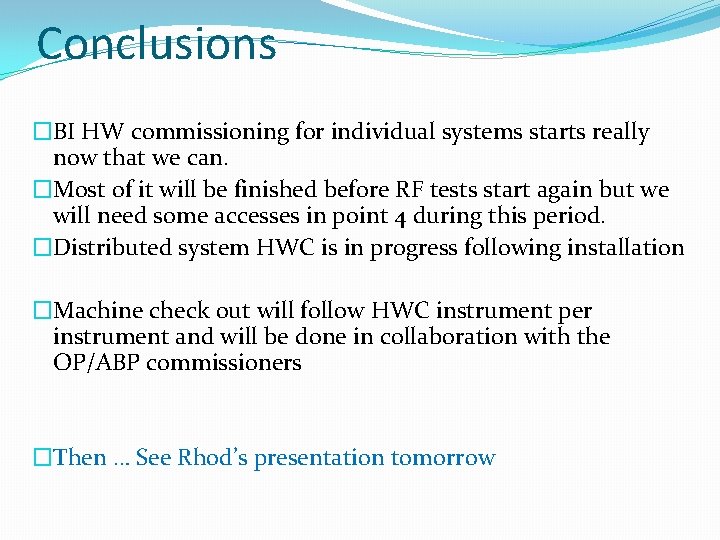 Conclusions �BI HW commissioning for individual systems starts really now that we can. �Most